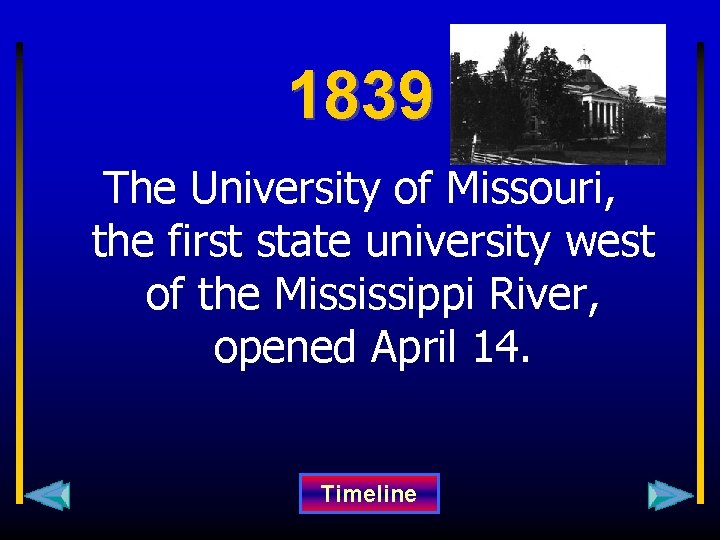 1839 The University of Missouri, the first state university west of the Mississippi River,