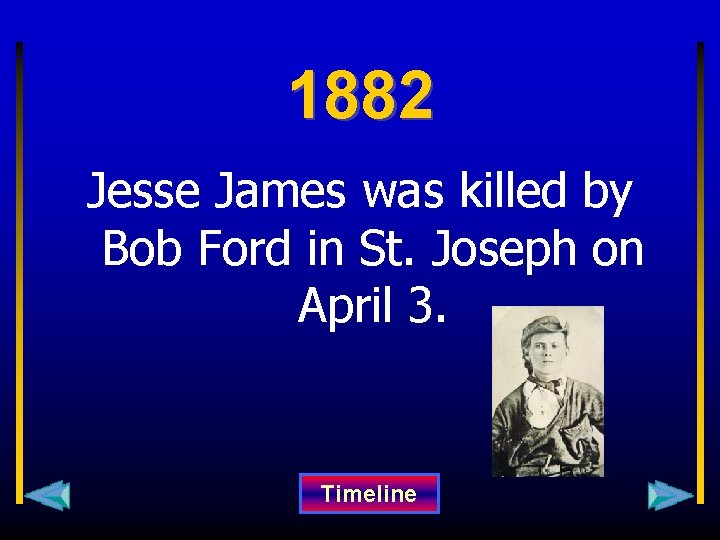 1882 Jesse James was killed by Bob Ford in St. Joseph on April 3.