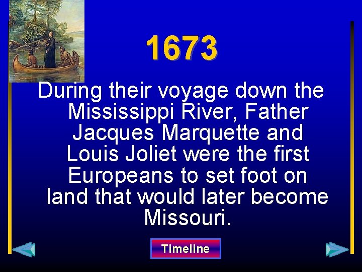 1673 During their voyage down the Mississippi River, Father Jacques Marquette and Louis Joliet