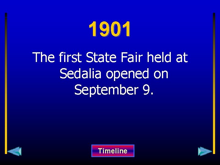 1901 The first State Fair held at Sedalia opened on September 9. Timeline 