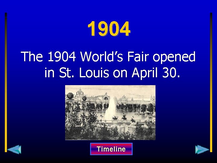 1904 The 1904 World’s Fair opened in St. Louis on April 30. Timeline 