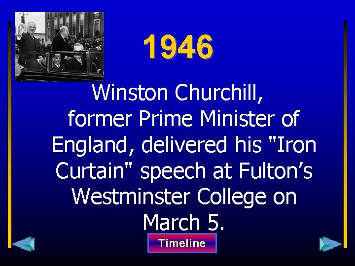 1946 Winston Churchill, former Prime Minister of England, delivered his "Iron Curtain" speech at