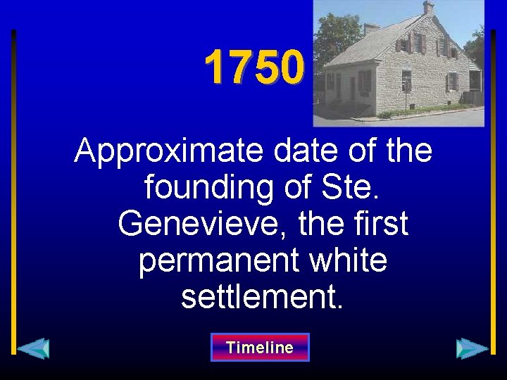 1750 Approximate date of the founding of Ste. Genevieve, the first permanent white settlement.