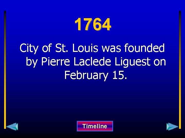 1764 City of St. Louis was founded by Pierre Laclede Liguest on February 15.