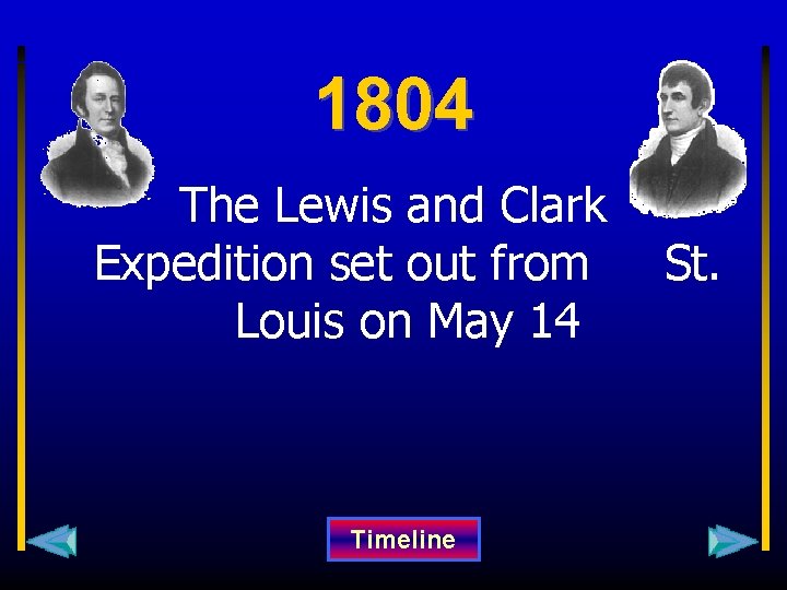 1804 The Lewis and Clark Expedition set out from Louis on May 14 Timeline