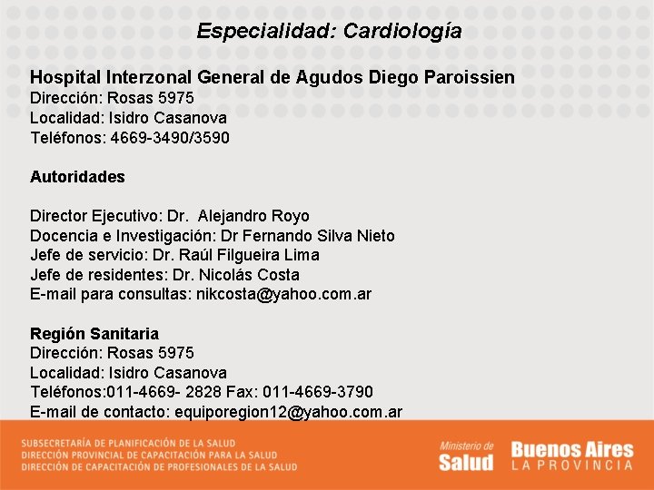 Especialidad: Cardiología Hospital Interzonal General de Agudos Diego Paroissien Dirección: Rosas 5975 Localidad: Isidro