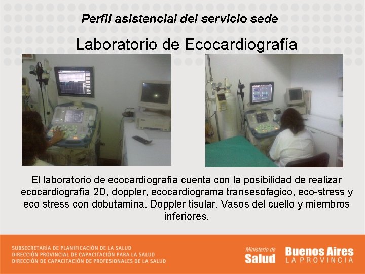 Perfil asistencial del servicio sede Laboratorio de Ecocardiografía El laboratorio de ecocardiografía cuenta con