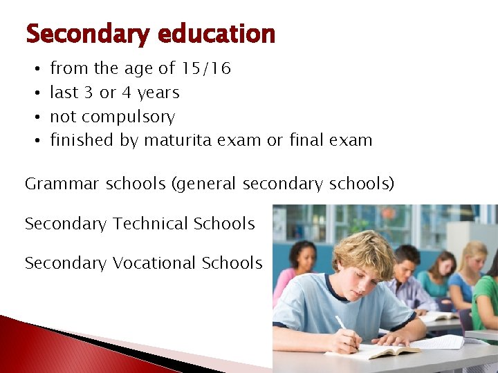 Secondary education • • from the age of 15/16 last 3 or 4 years