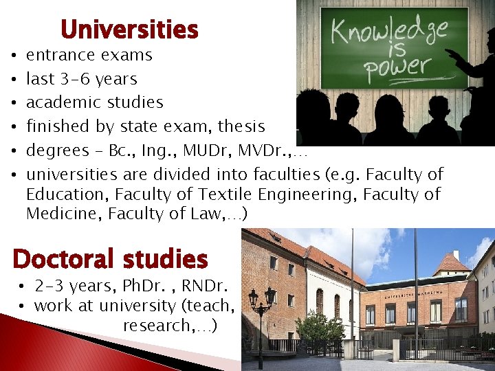 • • • Universities entrance exams last 3 -6 years academic studies finished