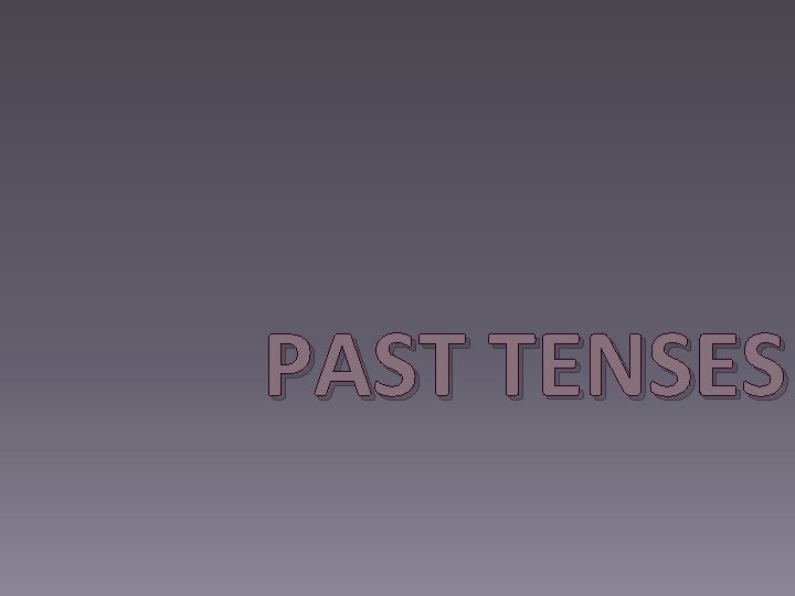 PAST TENSES 