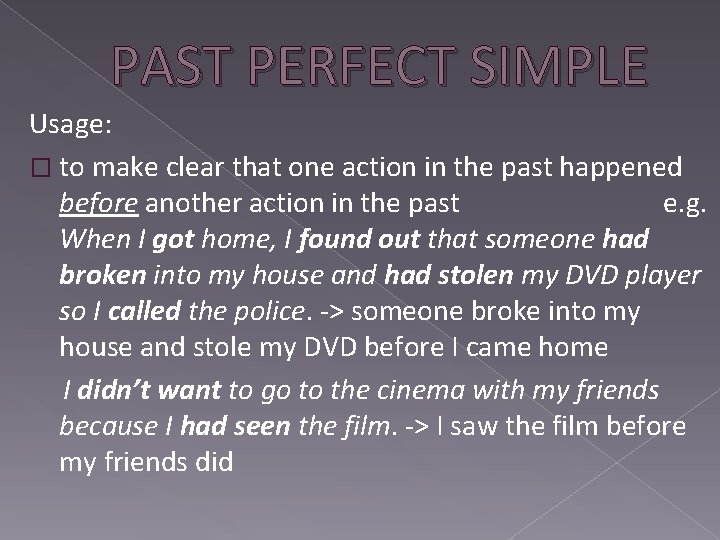 PAST PERFECT SIMPLE Usage: � to make clear that one action in the past