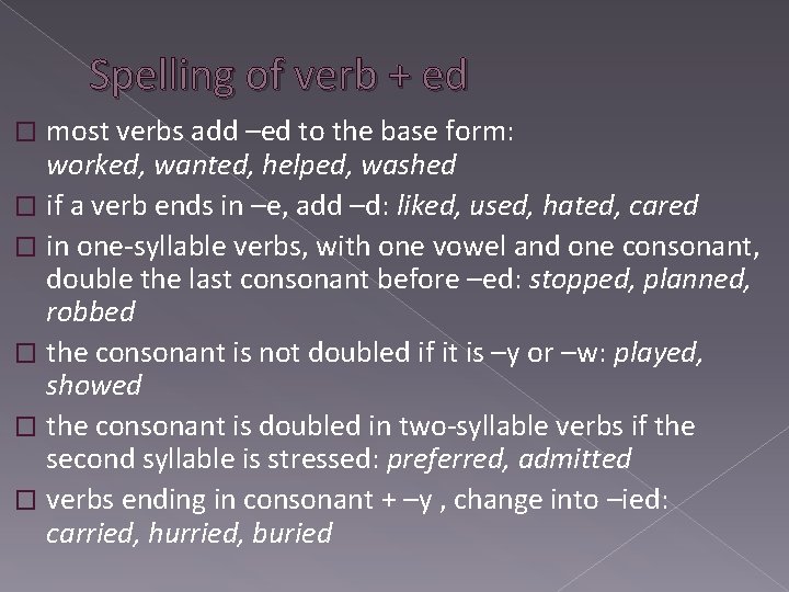 Spelling of verb + ed most verbs add –ed to the base form: worked,