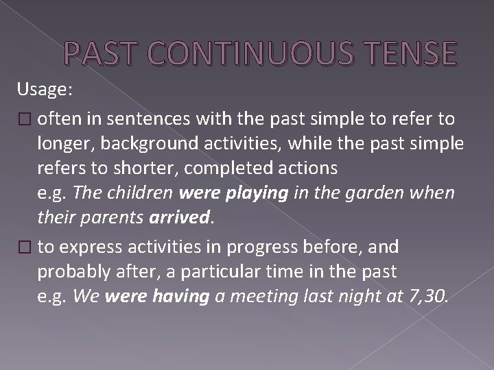 PAST CONTINUOUS TENSE Usage: � often in sentences with the past simple to refer