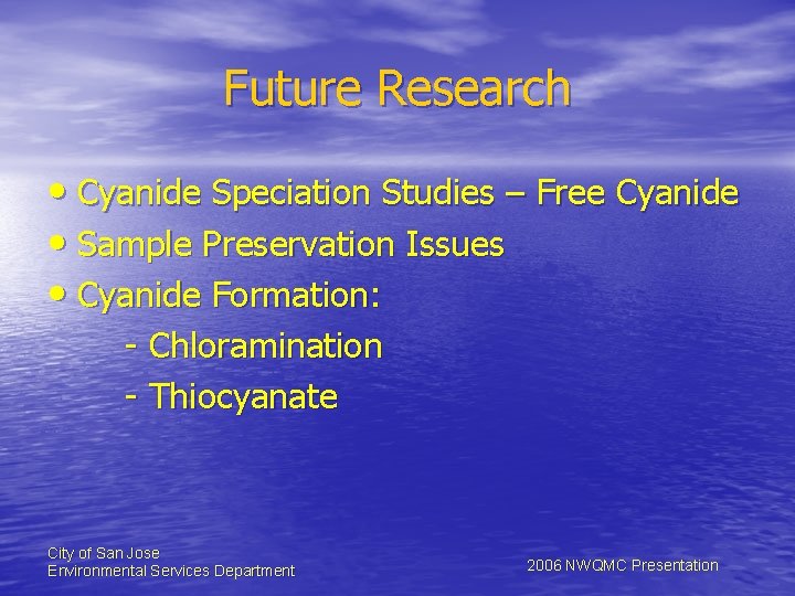 Future Research • Cyanide Speciation Studies – Free Cyanide • Sample Preservation Issues •