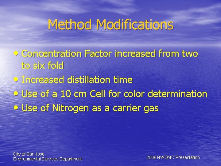 Method Modifications • Concentration Factor increased from two to six fold • Increased distillation
