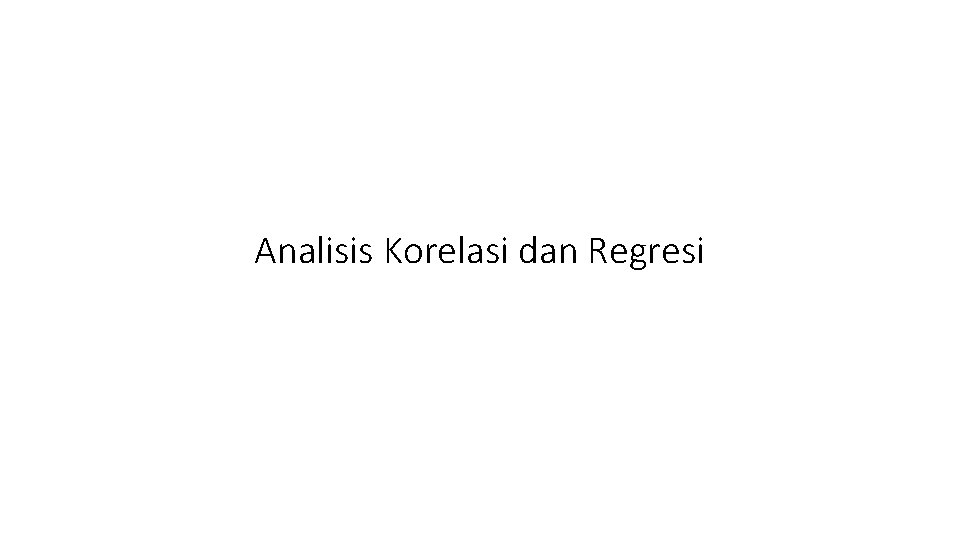 Analisis Korelasi dan Regresi 