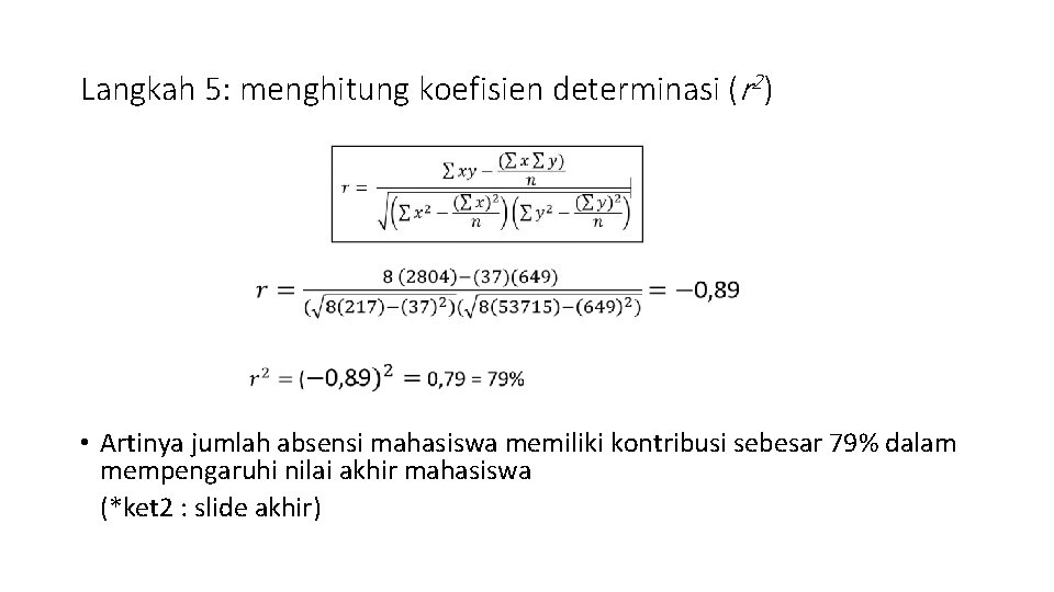 Langkah 5: menghitung koefisien determinasi (r 2) • Artinya jumlah absensi mahasiswa memiliki kontribusi