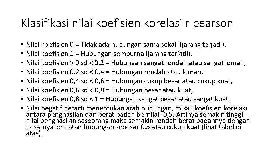 Klasifikasi nilai koefisien korelasi r pearson • • Nilai koefisien 0 = Tidak ada