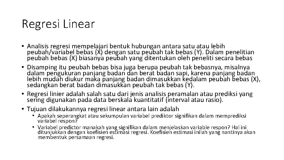 Regresi Linear • Analisis regresi mempelajari bentuk hubungan antara satu atau lebih peubah/variabel bebas