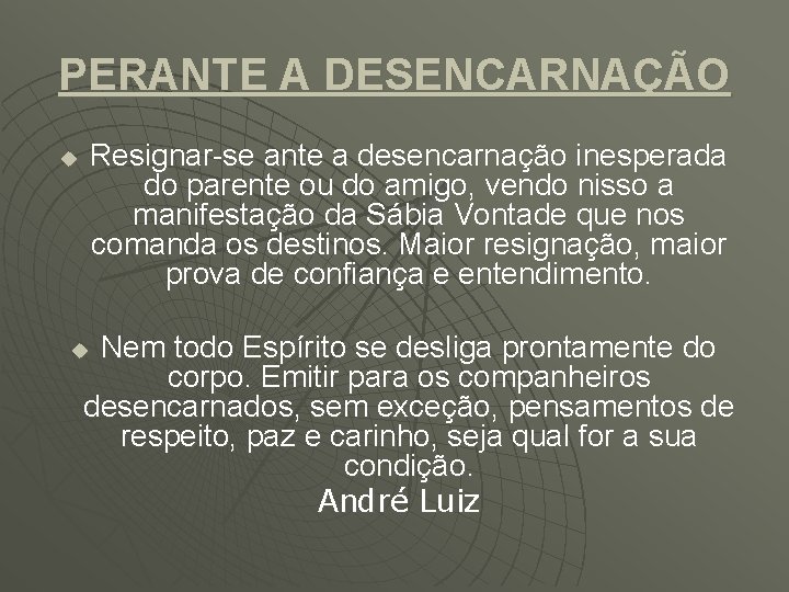 PERANTE A DESENCARNAÇÃO u Resignar-se ante a desencarnação inesperada do parente ou do amigo,