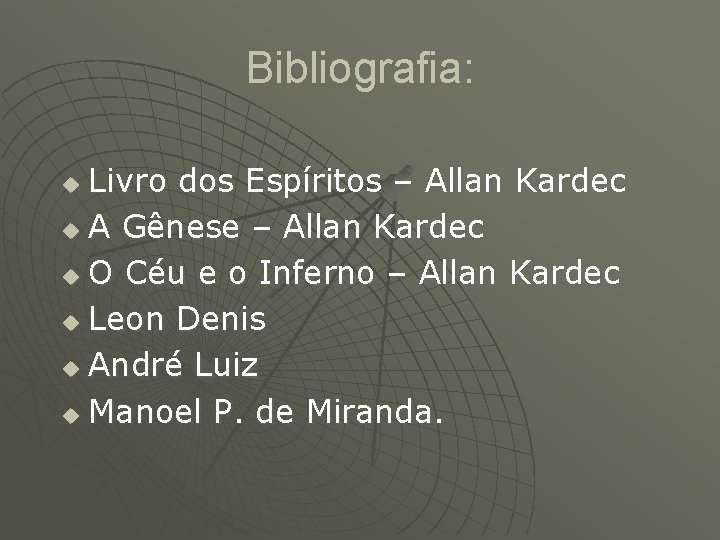 Bibliografia: Livro dos Espíritos – Allan Kardec u A Gênese – Allan Kardec u