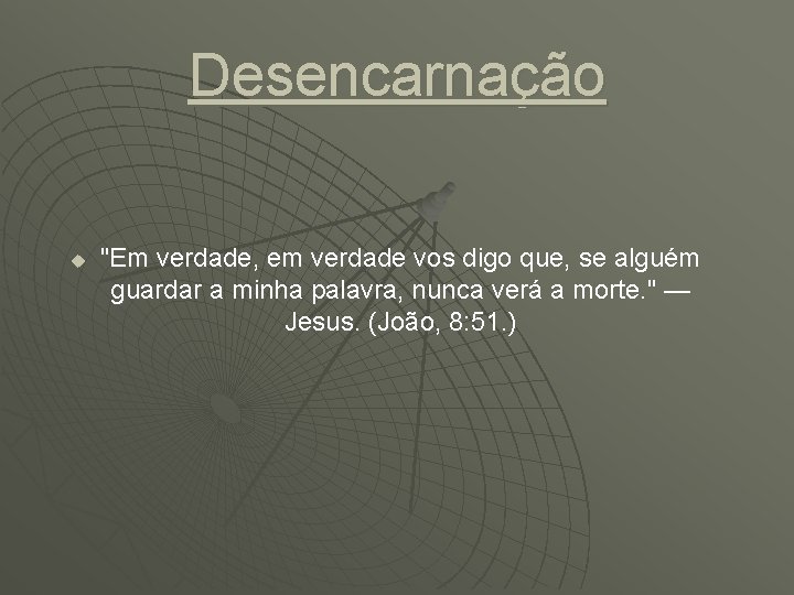 Desencarnação u "Em verdade, em verdade vos digo que, se alguém guardar a minha