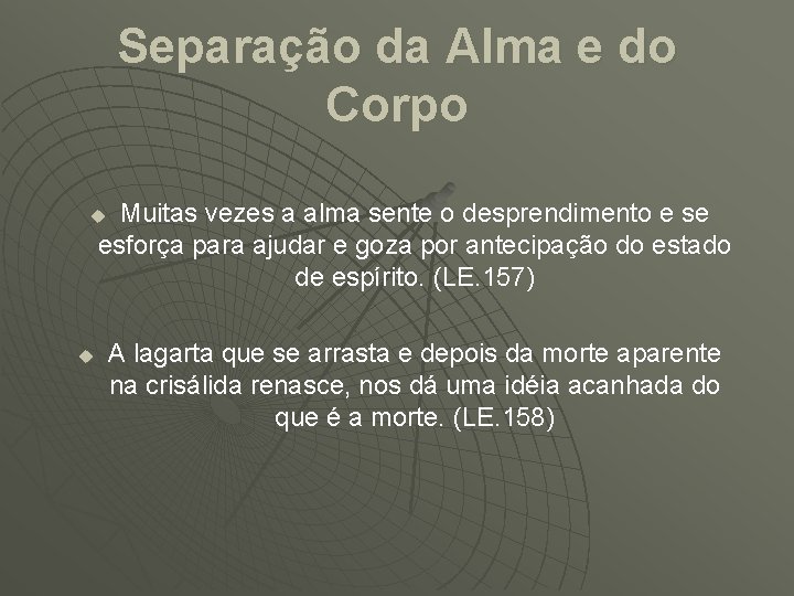 Separação da Alma e do Corpo Muitas vezes a alma sente o desprendimento e