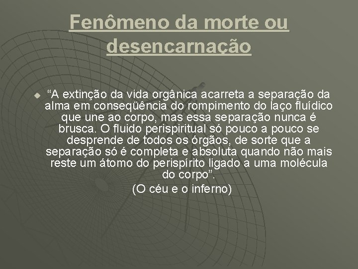 Fenômeno da morte ou desencarnação u “A extinção da vida orgânica acarreta a separação