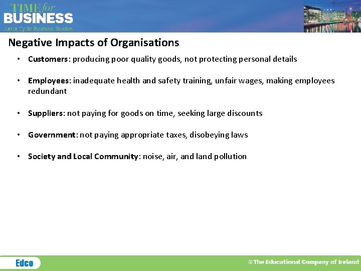 Negative Impacts of Organisations • Customers: producing poor quality goods, not protecting personal details