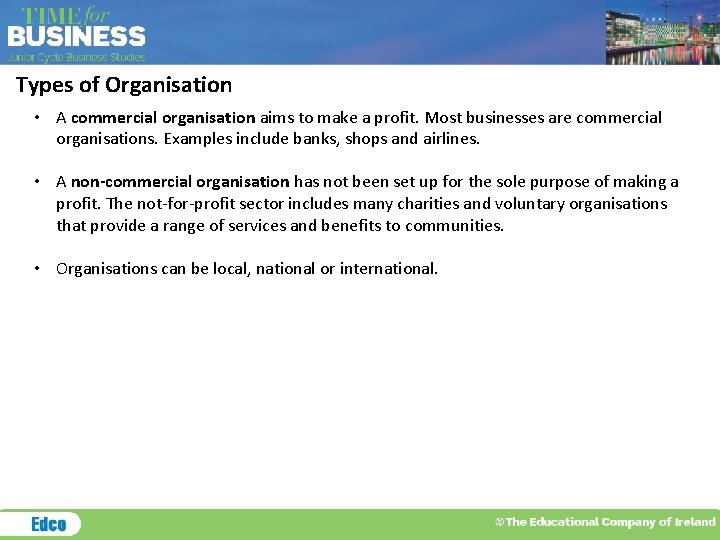 Types of Organisation • A commercial organisation aims to make a profit. Most businesses