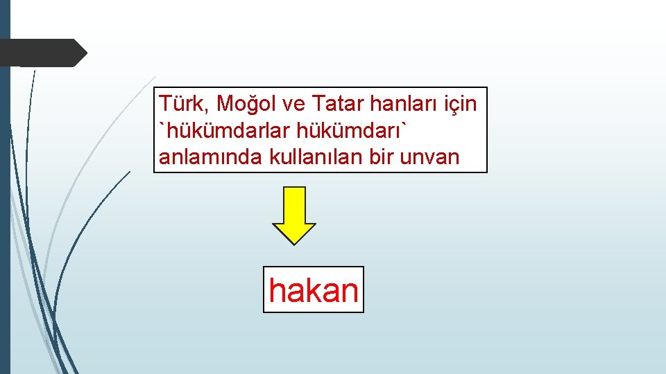 Türk, Moğol ve Tatar hanları için `hükümdarlar hükümdarı` anlamında kullanılan bir unvan hakan 