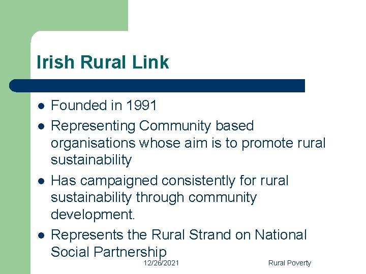 Irish Rural Link l l Founded in 1991 Representing Community based organisations whose aim Irish Rural Link l l Founded in 1991 Representing Community based organisations whose aim