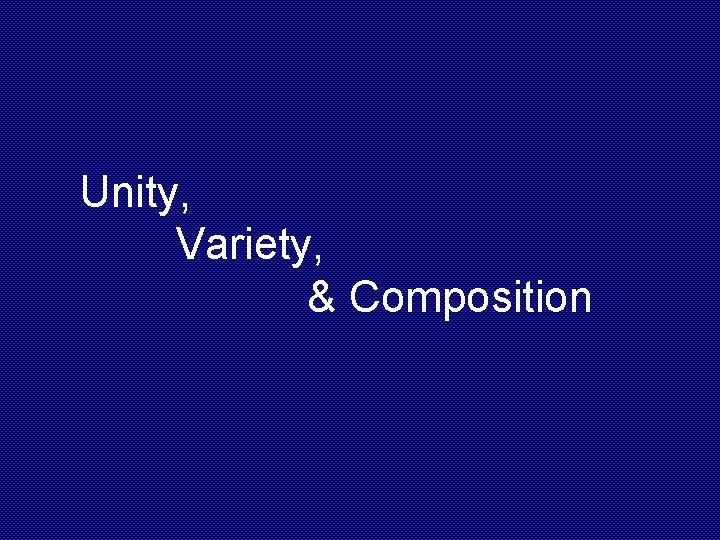 Unity, Variety, & Composition 