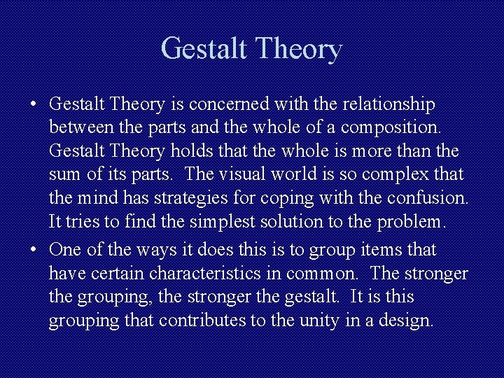 Gestalt Theory • Gestalt Theory is concerned with the relationship between the parts and