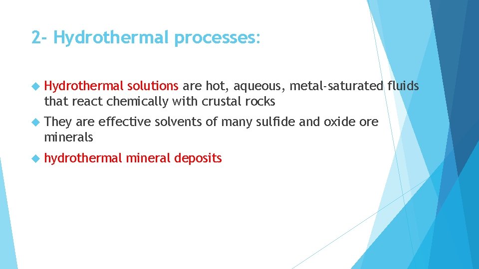 2 - Hydrothermal processes: Hydrothermal solutions are hot, aqueous, metal-saturated fluids that react chemically