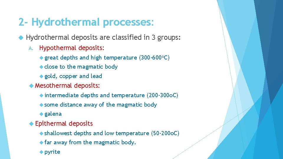 2 - Hydrothermal processes: Hydrothermal deposits are classified in 3 groups: A. Hypothermal deposits: