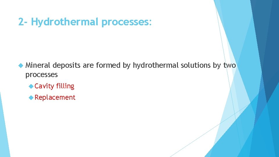 2 - Hydrothermal processes: Mineral deposits are formed by hydrothermal solutions by two processes