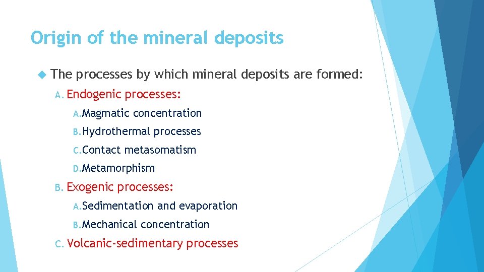 Origin of the mineral deposits The processes by which mineral deposits are formed: A.