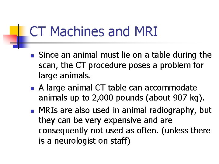 CT Machines and MRI n n n Since an animal must lie on a