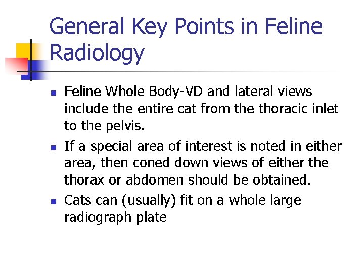 General Key Points in Feline Radiology n n n Feline Whole Body-VD and lateral