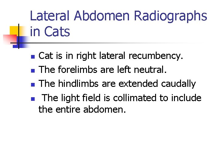 Lateral Abdomen Radiographs in Cats n n Cat is in right lateral recumbency. The