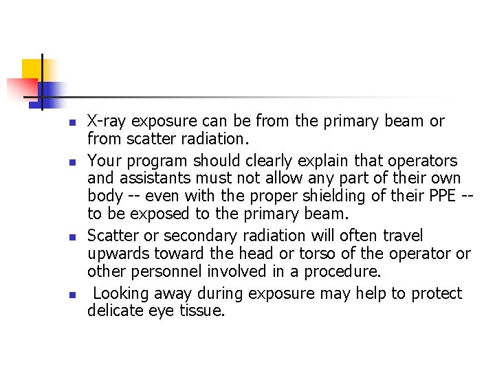 n n X-ray exposure can be from the primary beam or from scatter radiation.