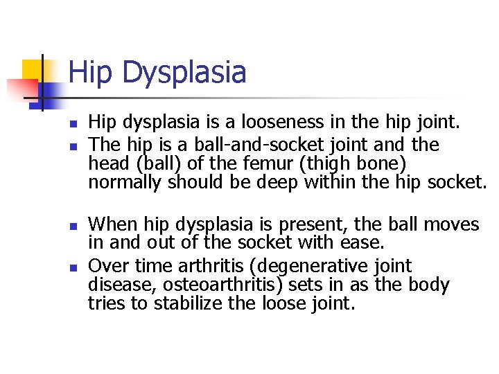 Hip Dysplasia n n Hip dysplasia is a looseness in the hip joint. The