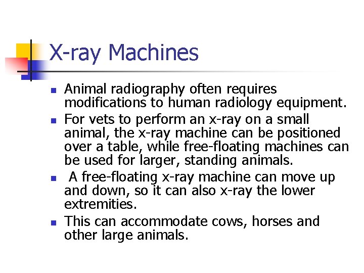 X-ray Machines n n Animal radiography often requires modifications to human radiology equipment. For