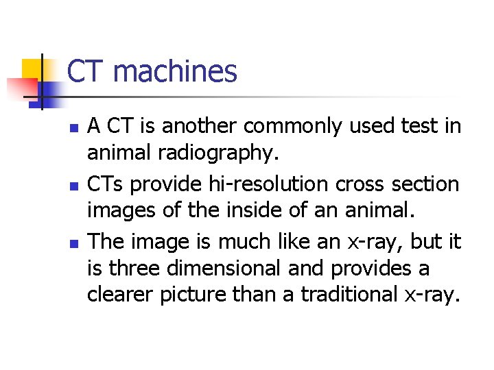 CT machines n n n A CT is another commonly used test in animal
