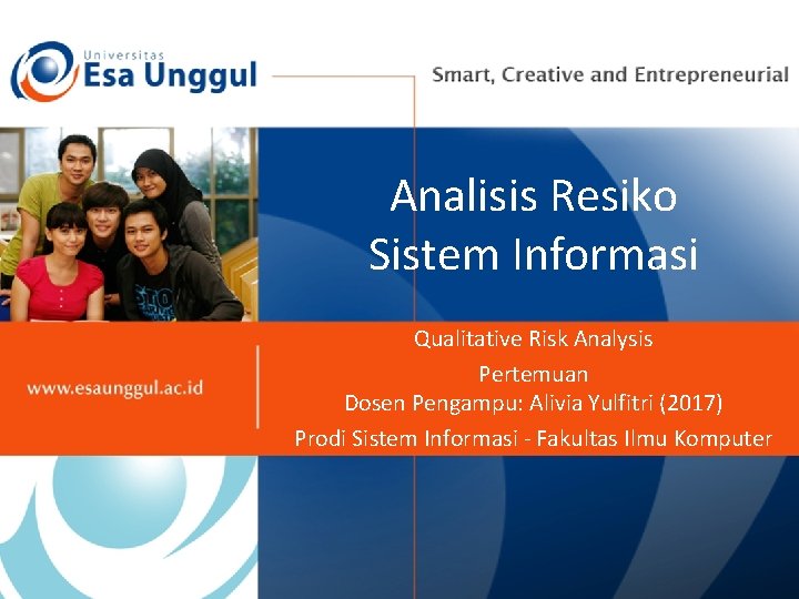 Analisis Resiko Sistem Informasi Qualitative Risk Analysis Pertemuan Dosen Pengampu: Alivia Yulfitri (2017) Prodi