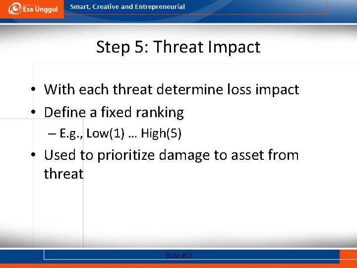 Step 5: Threat Impact • With each threat determine loss impact • Define a
