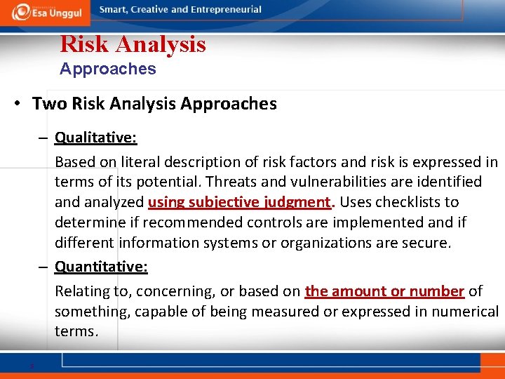 Risk Analysis Approaches • Two Risk Analysis Approaches – Qualitative: Based on literal description