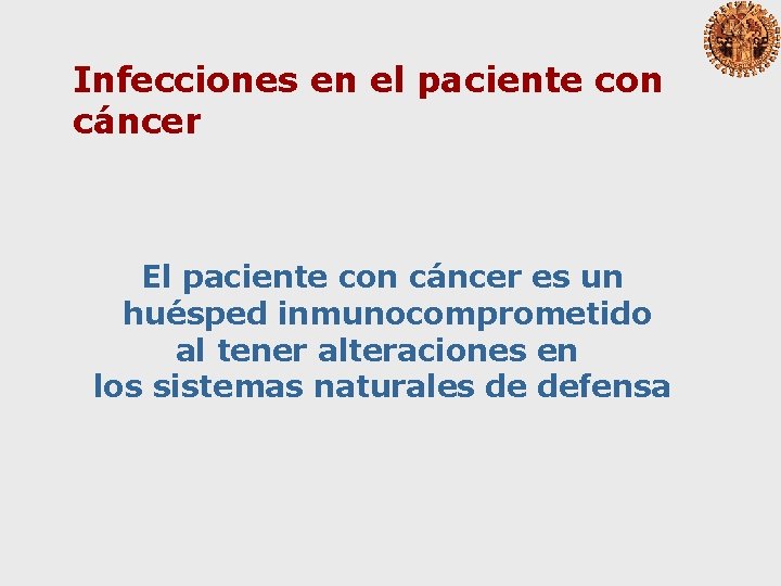 Infecciones en el paciente con cáncer El paciente con cáncer es un huésped inmunocomprometido