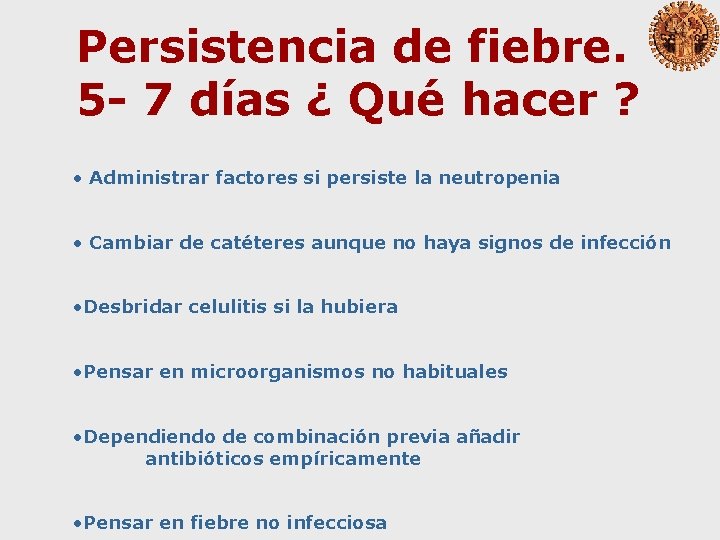 Persistencia de fiebre. 5 - 7 días ¿ Qué hacer ? • Administrar factores